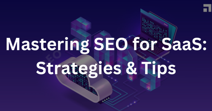 Mastering SEO for SaaS: Strategies & Tips